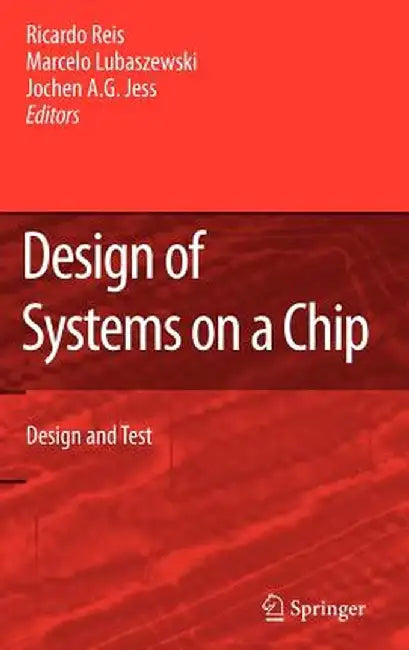 Design of Systems on a Chip: Design and Test by Ricardo Reis