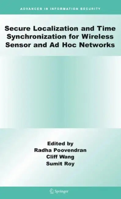 Secure Localization and Time Synchronization for Wireless Sensor and AD Hoc Networks by Radha Poovendran, Cliff Wang, Sumit Roy