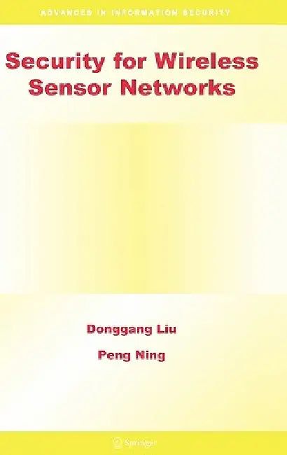Security for Wireless Sensor Networks by Donggang Liu, Peng Ning