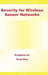 Security for Wireless Sensor Networks by Donggang Liu, Peng Ning