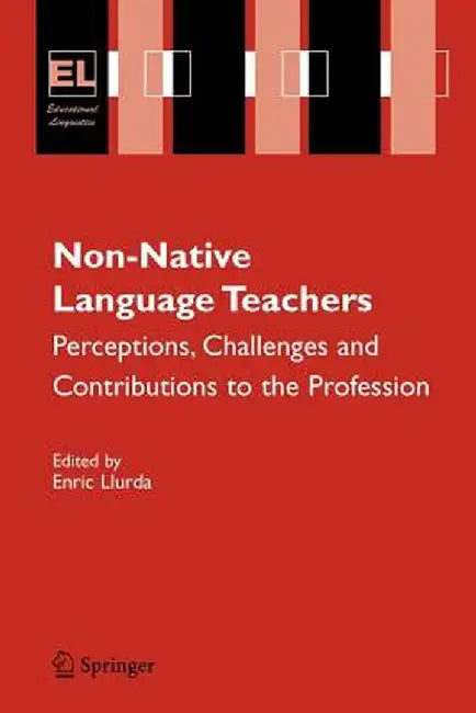 Non-Native Language Teachers: Perceptions, Challenges and Contributions to the Profession by Enric Llurda