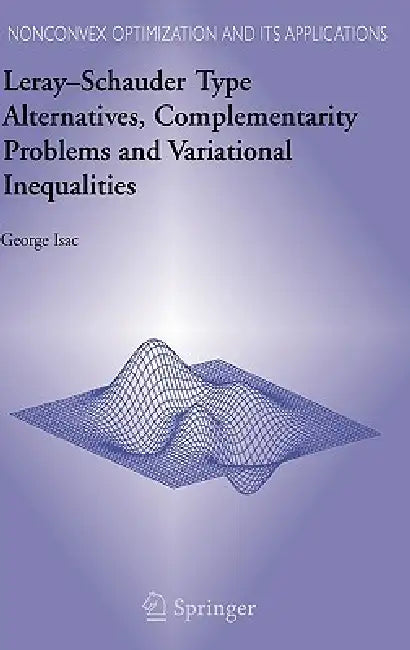 Leray-Schauder Type Alternatives, Complementarity Problems and Variational Inequalities by George Isac