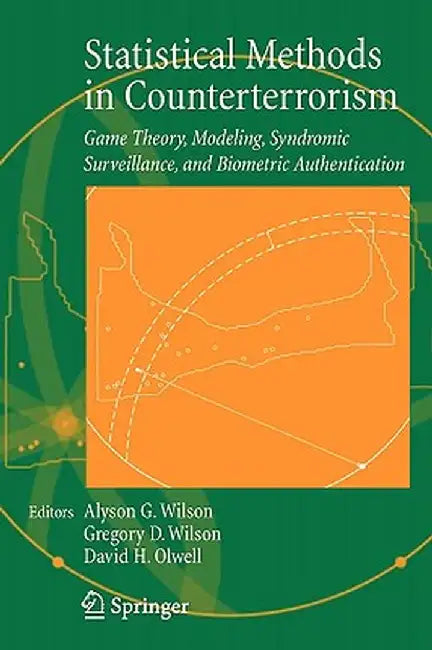 Statistical Methods in Counterterrorism: Game Theory, Modeling, Syndromic Surveillance, and Biometric Authentication by Alyson Wilson