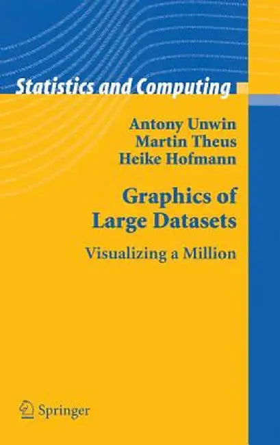 Graphics of Large Datasets: Visualizing a Million by Antony Unwin