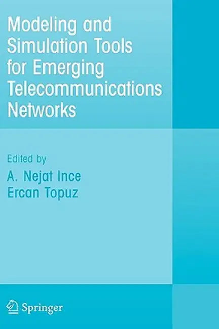 Modeling and Simulation Tools for Emerging Telecommunication Networks: Needs, Trends, Challenges and Solutions by Nejat Ince
