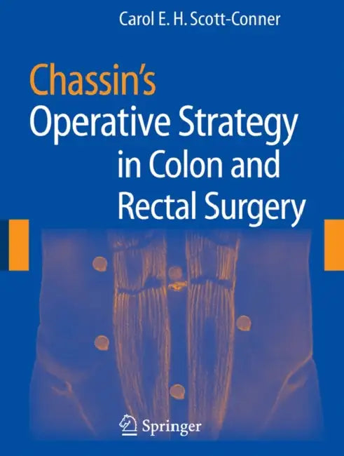 Chassin's Operative Strategy in Colon and Rectal Surgery by Carol E. H. Scott-Conner, C. Henselmann