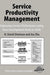 Service Productivity Management: Improving Service Performance Using Data Envelopment Analysis (DEA) by H. David Sherman