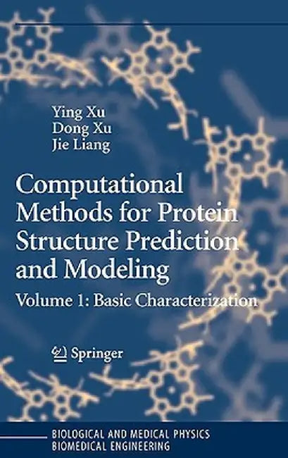 Computational Methods for Protein Structure Prediction and Modeling: Volume 1: Basic Characterization by Ying Xu