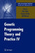 Genetic Programming Theory and Practice IV by Rick Riolo, Terence Soule, Bill Worzel