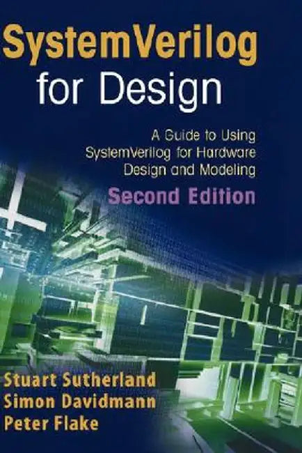 Systemverilog for Design Second Edition: A Guide to Using Systemverilog for Hardware Design and Modeling by Stuart Sutherland