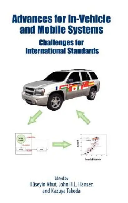 Advances for In-Vehicle and Mobile Systems: Challenges for International Standards by Huseyin Abut, John Hansen, Kazuya Takeda