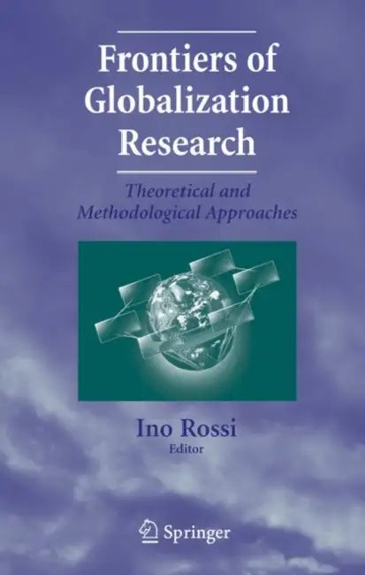 Frontiers of Globalization Research: Theoretical and Methodological Approaches by Ino Rossi