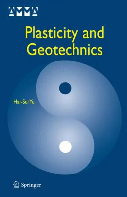 Plasticity and Geotechnics by Hai-Sui Yu, J. B. Burland