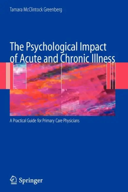 The Psychological Impact of Acute and Chronic Illness: A Practical Guide for Primary Care Physicians by Tamara Greenberg