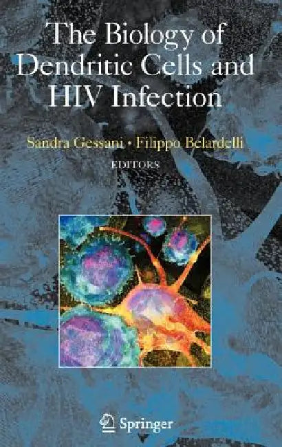 The Biology of Dendritic Cells and HIV Infection by Sandra Gessani, Filippo Belardelli