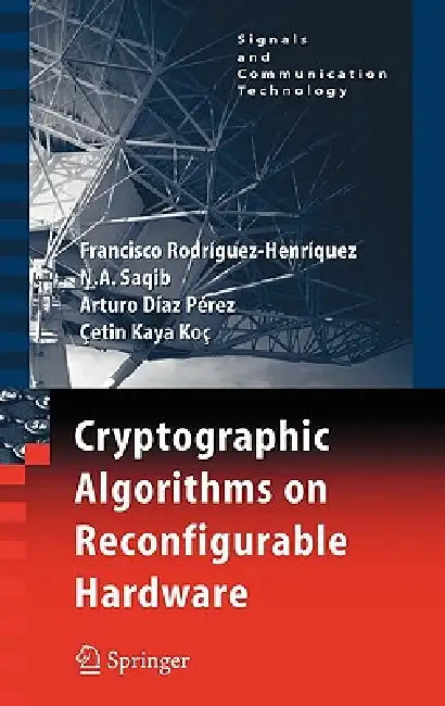 Cryptographic Algorithms on Reconfigurable Hardware by Francisco Rodriguez-Henriquez, N. a. Saqib, Arturo Díaz Pérez
