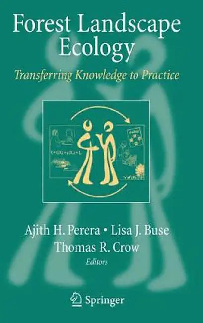 Forest Landscape Ecology: Transferring Knowledge to Practice by Ajith H. Perera