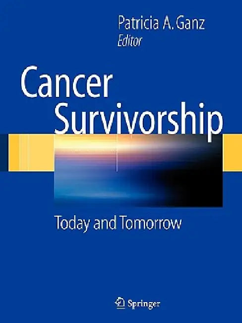 Cancer Survivorship: Today and Tomorrow by Patricia a. Ganz
