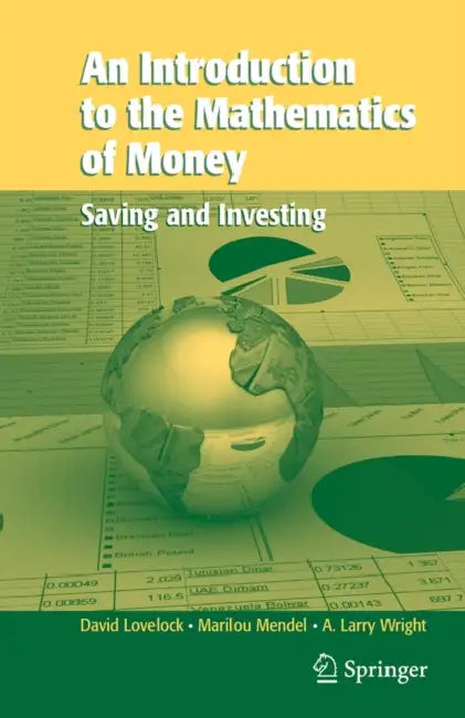 An Introduction to the Mathematics of Money: Saving and Investing by David Lovelock, Marilou Mendel, Arthur L. Wright