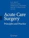 Acute Care Surgery: Principles and Practice by L. D. Britt, Donald D. Trunkey, David V. Feliciano