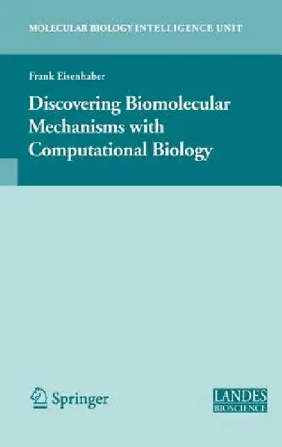 Discovering Biomolecular Mechanisms with Computational Biology by Frank Eisenhaber
