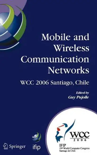 Mobile and Wireless Communication Networks: IFIP 19th World Computer Congress, TC-6, 8th IFIP/IEEE Conference on Mobile and Wireless Communications Ne by Guy Pujolle