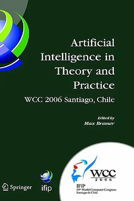 Artificial Intelligence in Theory and Practice: Ifip 19th World Computer Congress, Tc 12: Ifip AI 2006 Stream, August 21-24, 2006, Santiago, Chile by Max Bramer
