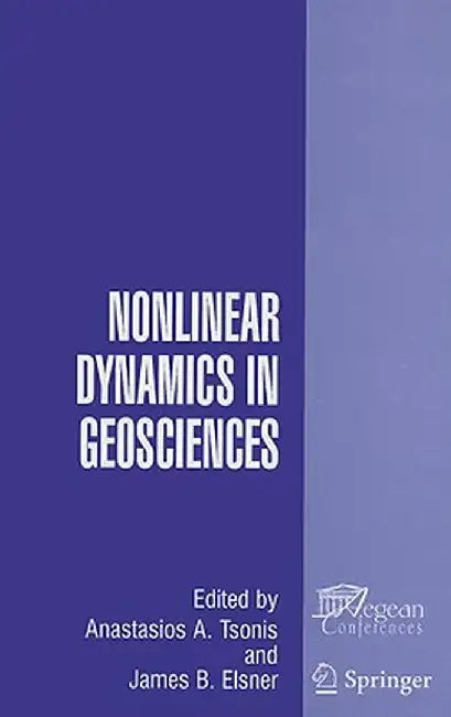 Nonlinear Dynamics in Geosciences by Anastasios A. Tsonis