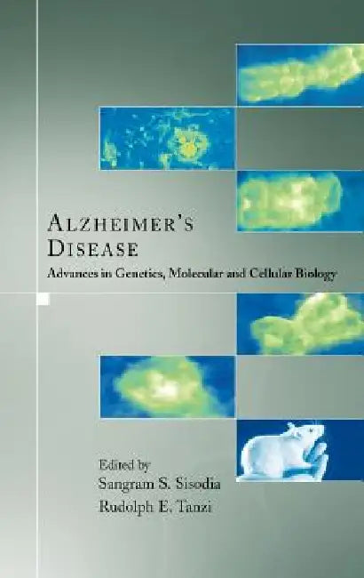 Alzheimer's Disease: Advances in Genetics, Molecular and Cellular Biology by Sangram S. Sisodia, Rudolph E. Tanzi