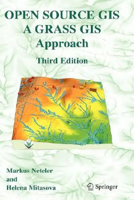 Open Source GIS: A GRASS GIS Approach by Markus Neteler