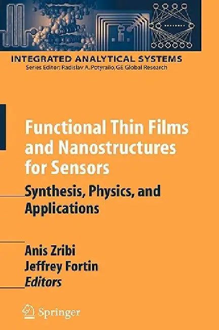 Functional Thin Films and Nanostructures for Sensors: Synthesis, Physics, and Applications by Anis Zribi, Jeffrey Fortin