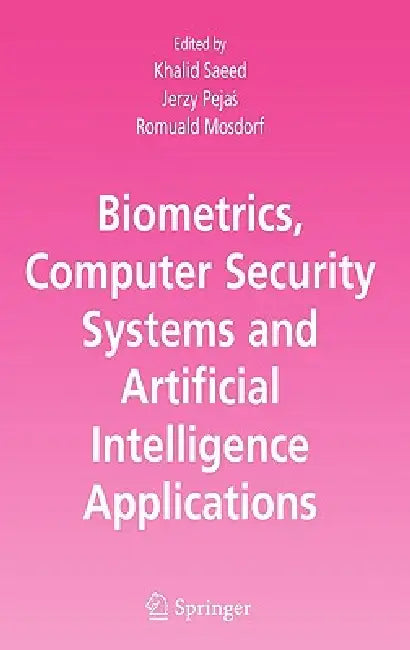 Biometrics, Computer Security Systems and Artificial Intelligence Applications by Khalid Saeed, Jerzy Pejas, Romuald Mosdorf