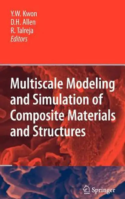 Multiscale Modeling and Simulation of Composite Materials and Structures by Young W. Kwon