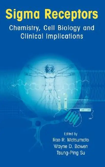 SIGMA Receptors: Chemistry, Cell Biology and Clinical Implications by Rae R. Matsumoto, Wayne D. Bowen, Tsung Ping Su