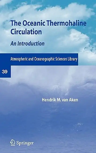 The Oceanic Thermohaline Circulation: An Introduction by Hendrik M. Van Aken