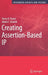 Creating Assertion-Based IP by Harry D. Foster