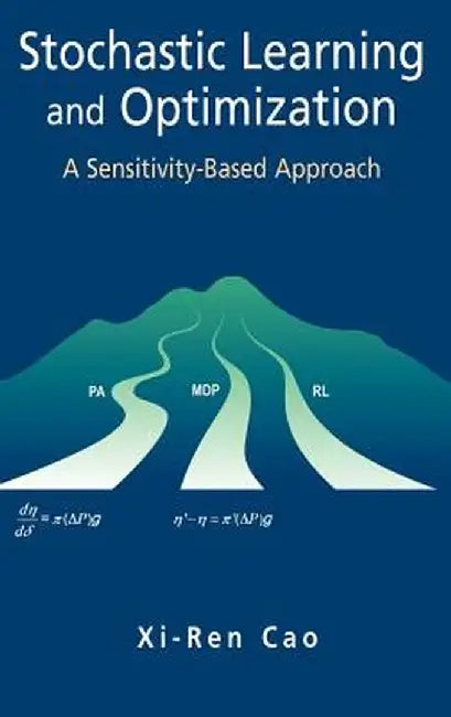 Stochastic Learning and Optimization: A Sensitivity-Based Approach by Xi-Ren Cao