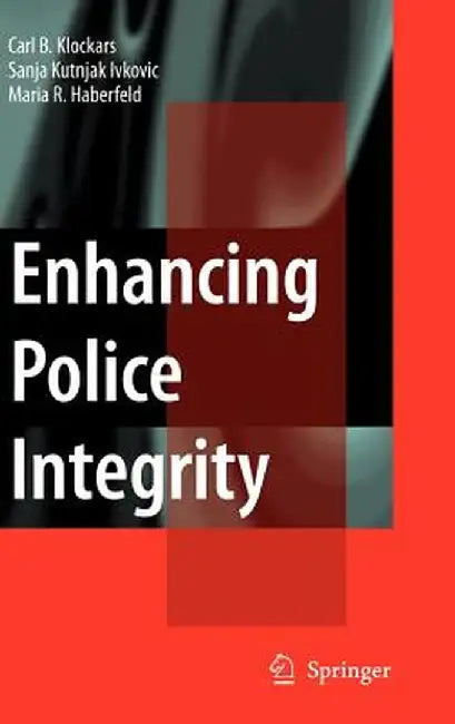 Enhancing Police Integrity by Carl B. Klockars