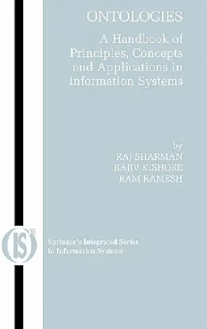 Ontologies: A Handbook of Principles, Concepts and Applications in Information Systems by Rajiv Kishore, Ram Ramesh