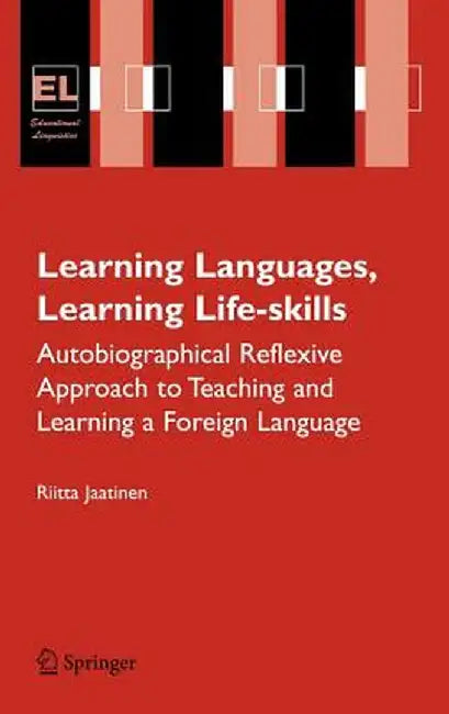 Learning Languages, Learning Life Skills: Autobiographical Reflexive Approach to Teaching and Learning a Foreign Language by Riitta Jaatinen