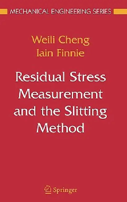 Residual Stress Measurement and the Slitting Method by Weili Cheng, Iain Finnie