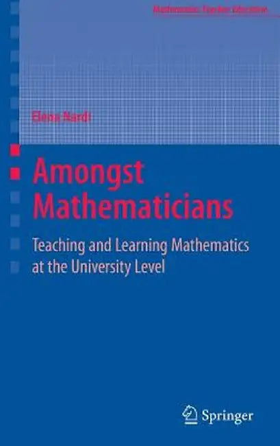Amongst Mathematicians: Teaching and Learning Mathematics at University Level by Elena Nardi