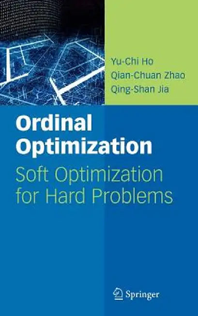 Ordinal Optimization: Soft Optimization for Hard Problems by Yu-Chi Ho