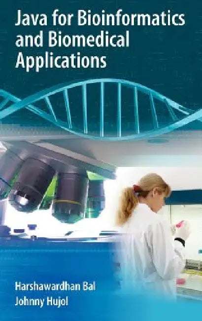 Java for Bioinformatics and Biomedical Applications by Harshawardhan Bal, Johnny Hujol