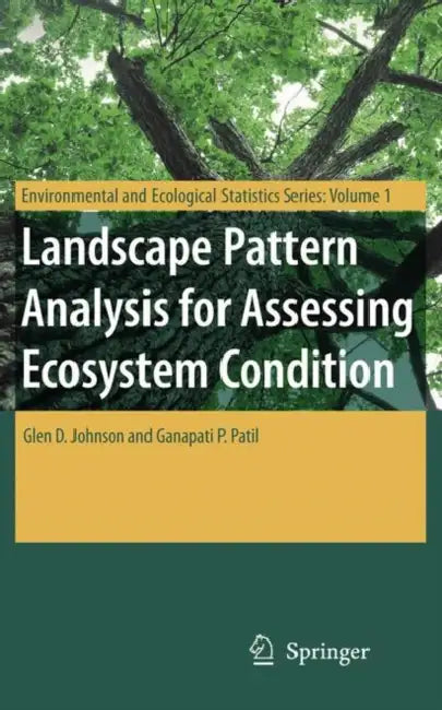 Landscape Pattern Analysis for Assessing Ecosystem Condition by Glen D. Johnson, Ganapati P. Patil