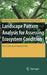 Landscape Pattern Analysis for Assessing Ecosystem Condition by Glen D. Johnson, Ganapati P. Patil