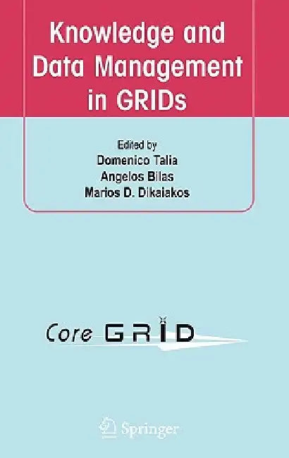 Knowledge and Data Management in GRIDs by Domenico Talia, Angelos Bilas, Marios D. Dikaiakos