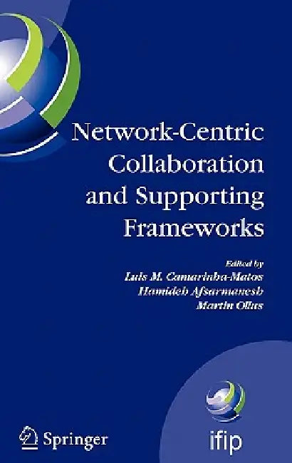 Network-Centric Collaboration and Supporting Frameworks: IFIP TC5 WG 5.5, Seventh IFIP Working Conference on Virtual Enterprises, 25-27 September 2006 by Luis M. Camarinha-Matos, Hamideh Afsarmanesh, Martin Ollus