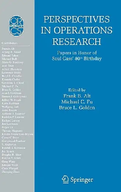 Perspectives in Operations Research: Papers in Honor of Saul Gass' 80th Birthday by Frank B. Alt, Michael C. Fu, Bruce L. Golden