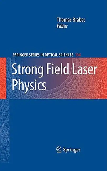Strong Field Laser Physics by Thomas Brabec
